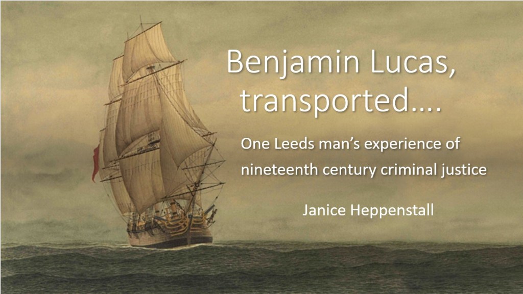 Front cover of a PowerPoint presentation entitled Benjamin Lucas, transported: One Leeds man's experience of nineteenth century criminal justice.  The cover features a painting of the ship Lady Penrhyn.